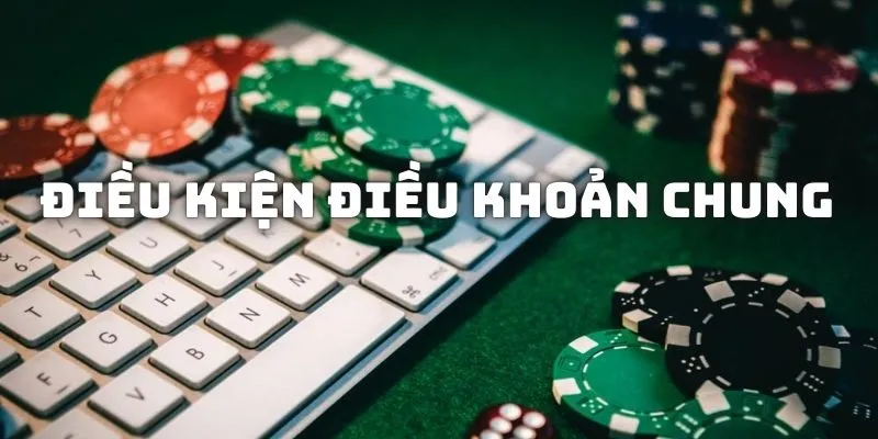 Điều kiện điều khoản chung đối với người mới tham gia