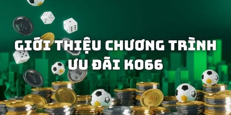 Giới thiệu nạp tiền lần đầu tiên được hưởng ưu đãi khủng từ KO66